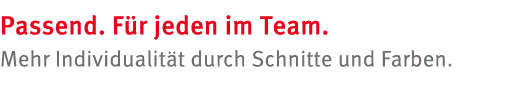 Passend. F r jeden im Team. Mehr Individualit t durch Schnitte und Farben.