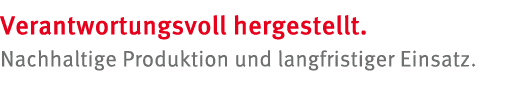 Verantwortungsvoll hergestellt. Nachhaltige Produktion und langfristiger Einsatz. 