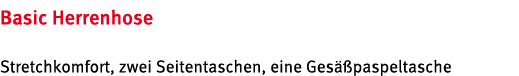 Basic Herrenhose Stretchkomfort, zwei Seitentaschen, eine Ges paspeltasche