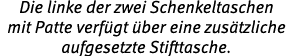 Die linke der zwei Schenkeltaschen mit Patte verf gt ber eine zus tzliche aufgesetzte Stifttasche.