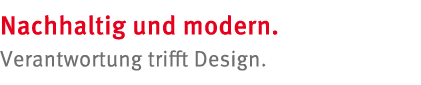 Nachhaltig und modern. Verantwortung trifft Design.