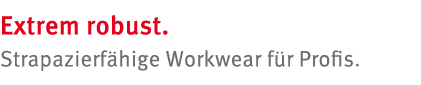 Extrem robust. Strapazierf hige Workwear f r Profis.