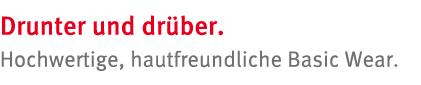 Drunter und dr ber  Hochwertige, hautfreundliche Basic Wear 