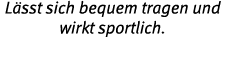 L sst sich bequem tragen und wirkt sportlich 