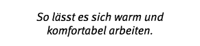 So l sst es sich warm und komfortabel arbeiten 