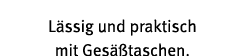 L ssig und praktisch mit Ges  taschen 