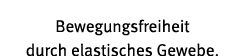Bewegungsfreiheit durch elastisches Gewebe 