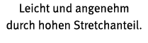 Leicht und angenehm durch hohen Stretchanteil 