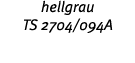 hellgrau TS 2704 094A 