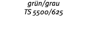gr n grau TS 5500 625 