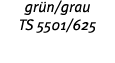 gr n grau TS 5501 625 