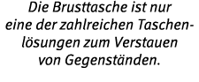 Die Brusttasche ist nur eine der zahlreichen Taschen- l sungen zum Verstauen von Gegenst nden 