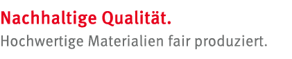 Nachhaltige Qualit t. Hochwertige Materialien fair produziert. 