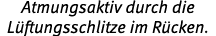 Atmungsaktiv durch die L ftungsschlitze im R cken.