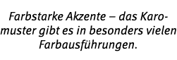Farbstarke Akzente – das Karomuster gibt es in besonders vielen Farbausf hrungen. 