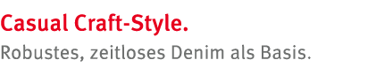 Casual Craft-Style  Robustes, zeitloses Denim als Basis 