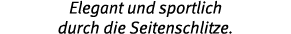 Elegant und sportlich durch die Seitenschlitze 