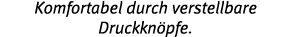Komfortabel durch verstellbare Druckkn pfe 