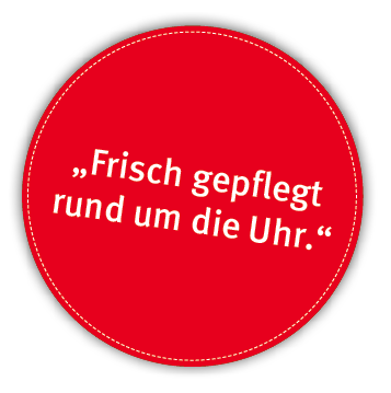  Frisch gepflegt rund um die Uhr 