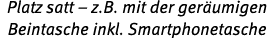 Platz satt – z.B. mit der ger umigen Beintasche inkl. Smartphonetasche