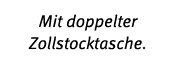 Mit doppelter Zollstocktasche.