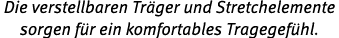 Die verstellbaren Tr ger und Stretchelemente sorgen f r ein komfortables Tragegef hl.