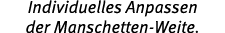 Individuelles Anpassen der Manschetten Weite.