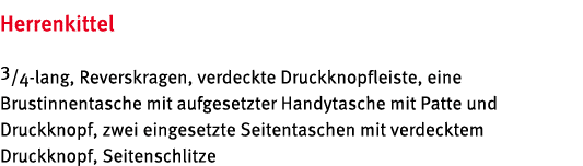 Herrenkittel 3/4 lang, Reverskragen, verdeckte Druckknopfleiste, eine Brustinnentasche mit aufgesetzter Handytasche m...