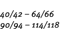 40/42 – 64/66 90/94 – 114/118