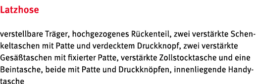 Latzhose verstellbare Tr ger, hochgezogenes R ckenteil, zwei verst rkte Schenkeltaschen mit Patte und verdecktem Druc...