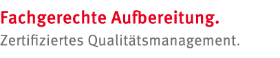 Fachgerechte Aufbereitung. Zertifiziertes Qualit tsmanagement.