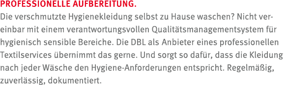 PROFESSIONELLE AUFBEREITUNG. Die verschmutzte Hygienekleidung selbst zu Hause waschen? Nicht vereinbar mit einem vera...