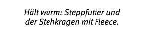 H lt warm: Steppfutter und der Stehkragen mit Fleece 