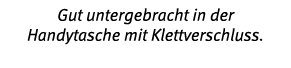 Gut untergebracht in der Handytasche mit Klettverschluss  