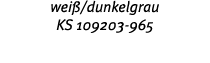wei  dunkelgrau KS 109203-965 