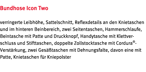 Bundhose Icon Two verringerte Leibh he, Sattelschnitt, Reflexdetails an den Knietaschen und im hinteren Beinbereich,    