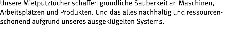 Unsere Mietputzt cher schaffen gr ndliche Sauberkeit an Maschinen, Arbeitspl tzen und Produkten  Und das alles nachha   