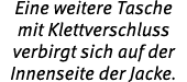 Eine weitere Tasche mit Klettverschluss verbirgt sich auf der Innenseite der Jacke 