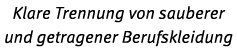 Klare Trennung von sauberer und getragener Berufskleidung