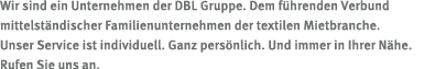 Wir sind ein Unternehmen der DBL Gruppe. Dem f hrenden Verbund mittelst ndischer Familienunternehmen der textilen Mie...