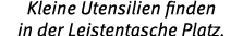 Kleine Utensilien finden in der Leistentasche Platz.