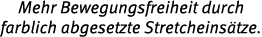 Mehr Bewegungsfreiheit durch farblich abgesetzte Stretcheins tze.