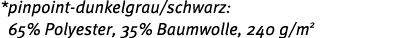 * pinpoint dunkelgrau/schwarz: 65% Polyester, 35% Baumwolle, 240 g/m2 