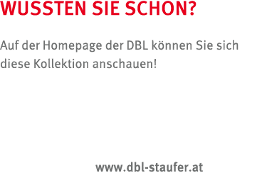 WUSSTEN SIE SCHON? Auf der Homepage der DBL k nnen Sie sich diese Kollektion anschauen! www.dbl staufer.at 